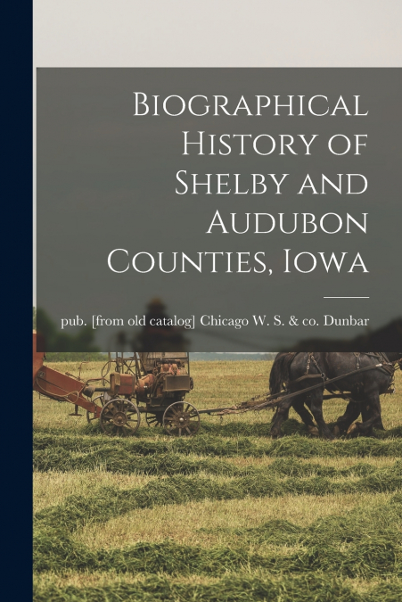 Biographical History of Shelby and Audubon Counties, Iowa