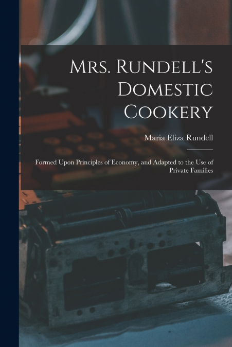 Mrs. Rundell’s Domestic Cookery