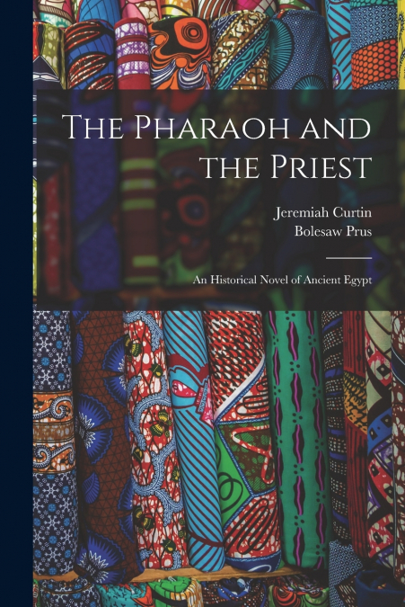 The Pharaoh and the Priest; an Historical Novel of Ancient Egypt