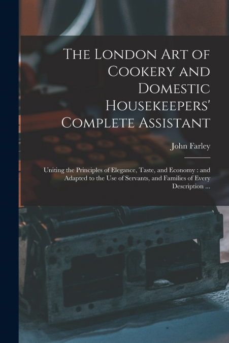 The London art of Cookery and Domestic Housekeepers’ Complete Assistant