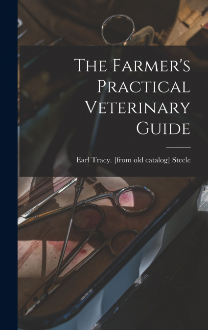 The Farmer’s Practical Veterinary Guide