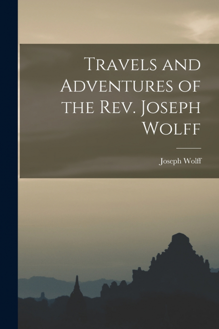Travels and Adventures of the Rev. Joseph Wolff