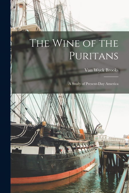 The Wine of the Puritans; a Study of Present-day America