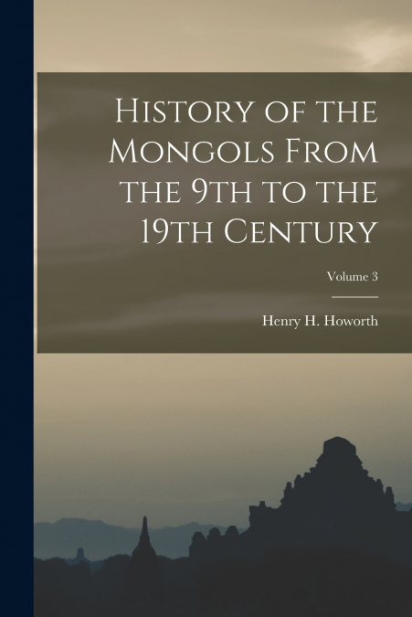 History of the Mongols From the 9th to the 19th Century; Volume 3