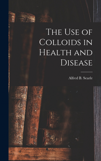 The use of Colloids in Health and Disease