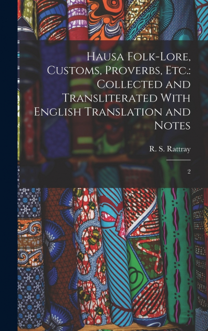 Hausa Folk-lore, Customs, Proverbs, etc.