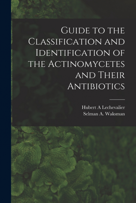 Guide to the Classification and Identification of the Actinomycetes and Their Antibiotics