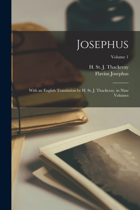 Josephus; With an English Translation by H. St. J. Thackeray, in Nine Volumes; Volume 1