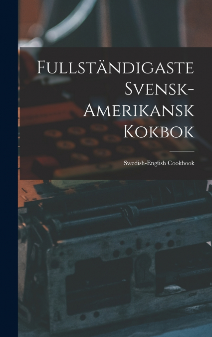 Fullständigaste Svensk-amerikansk Kokbok