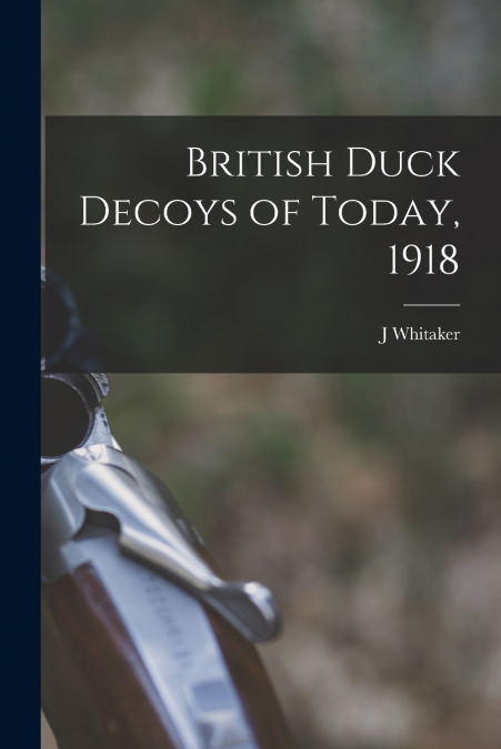 British Duck Decoys of Today, 1918