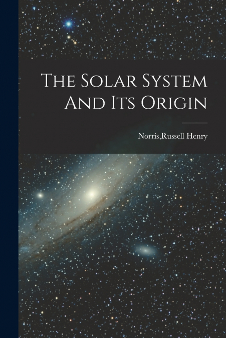 The Solar System And Its Origin