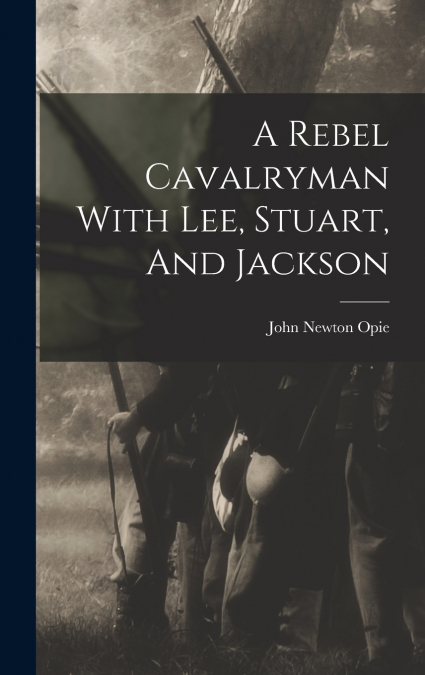 A Rebel Cavalryman With Lee, Stuart, And Jackson