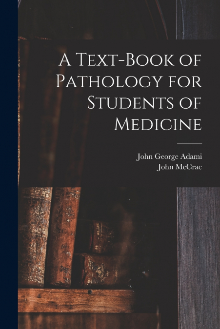 A Text-book of Pathology for Students of Medicine
