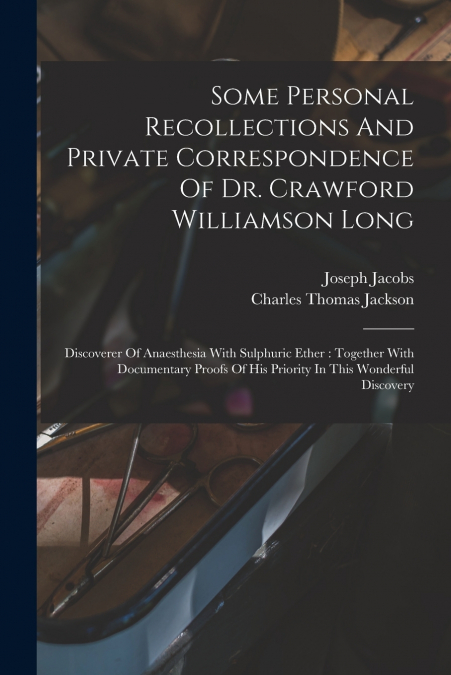 Some Personal Recollections And Private Correspondence Of Dr. Crawford Williamson Long