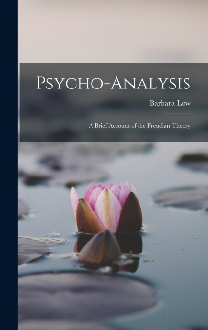 Psycho-Analysis; a Brief Account of the Freudian Theory