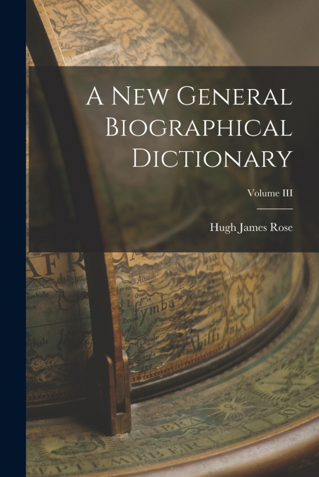 A New General Biographical Dictionary; Volume III