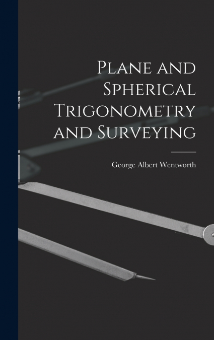 Plane and Spherical Trigonometry and Surveying