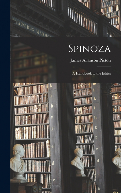 Spinoza; a Handbook to the Ethics