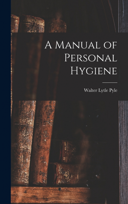A Manual of Personal Hygiene