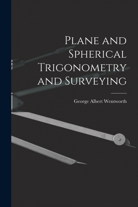 Plane and Spherical Trigonometry and Surveying