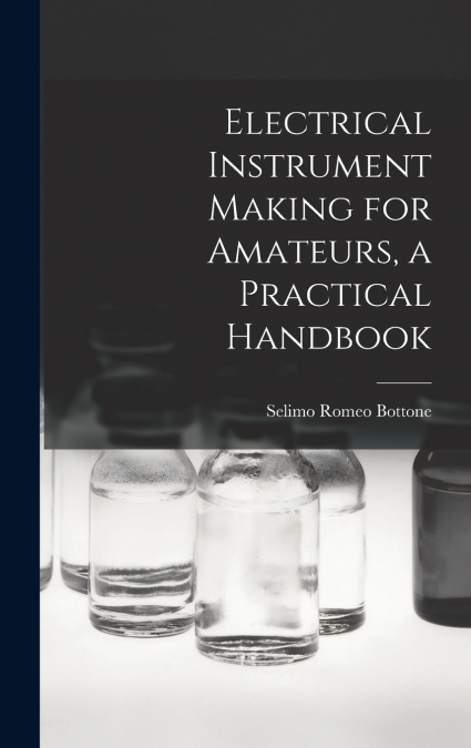 Electrical Instrument Making for Amateurs, a Practical Handbook