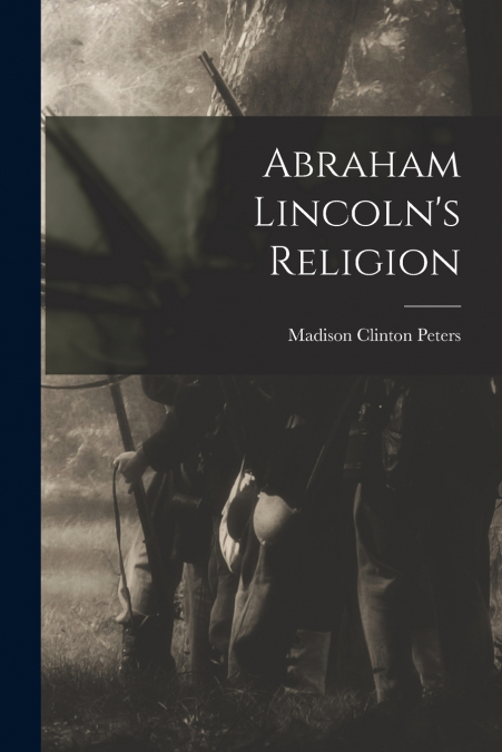 Abraham Lincoln’s Religion