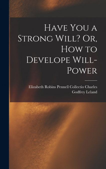 Have You a Strong Will? Or, How to Develope Will-power