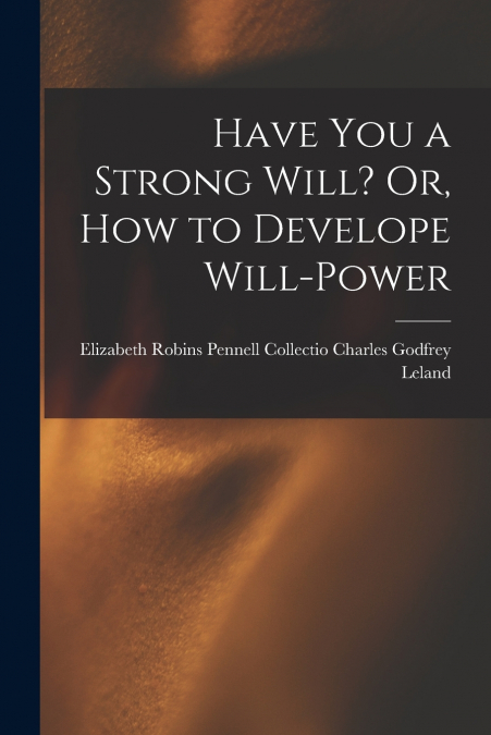 Have You a Strong Will? Or, How to Develope Will-power