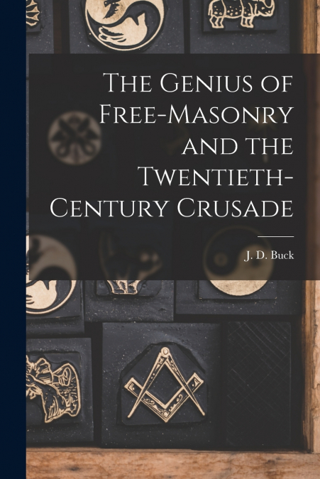 The Genius of Free-Masonry and the Twentieth-Century Crusade
