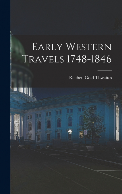 Early Western Travels 1748-1846