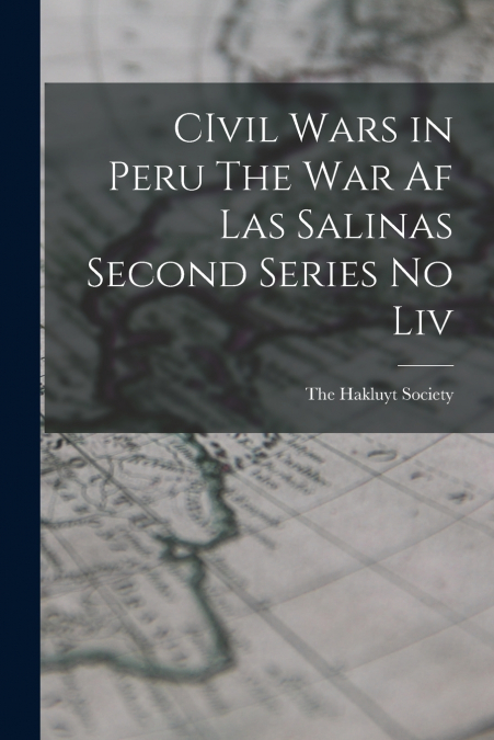 CIvil Wars in Peru The War af Las Salinas Second Series no Liv