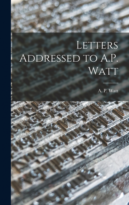 Letters Addressed to A.P. Watt