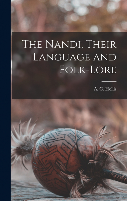 The Nandi, Their Language and Folk-lore