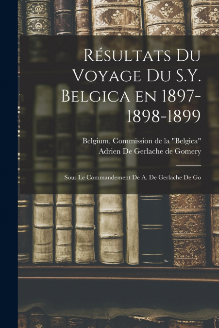 Résultats du voyage du S.Y. Belgica en 1897-1898-1899