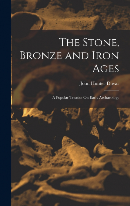 The Stone, Bronze and Iron Ages