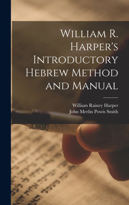 William R. Harper’s Introductory Hebrew Method and Manual