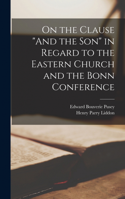 On the Clause 'And the Son' in Regard to the Eastern Church and the Bonn Conference