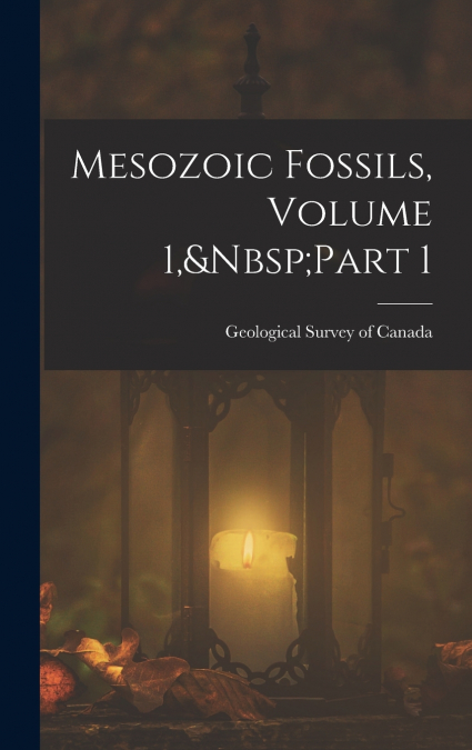 Mesozoic Fossils, Volume 1,&Nbsp;Part 1