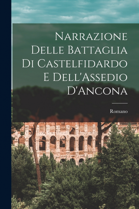Narrazione Delle Battaglia Di Castelfidardo E Dell’Assedio D’Ancona