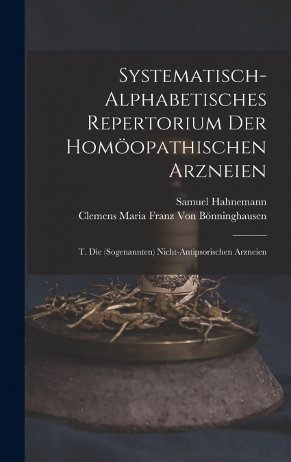 Systematisch-Alphabetisches Repertorium Der Homöopathischen Arzneien