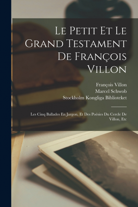 Le Petit Et Le Grand Testament De François Villon