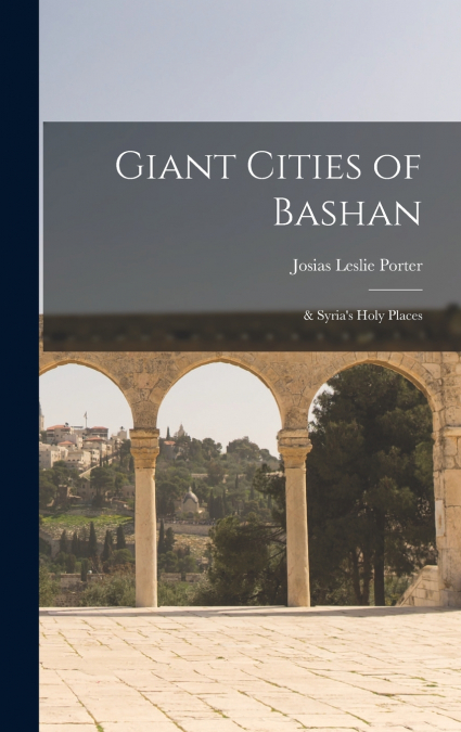 Giant Cities of Bashan; & Syria’s Holy Places