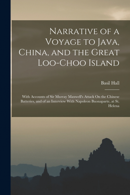 Narrative of a Voyage to Java, China, and the Great Loo-Choo Island