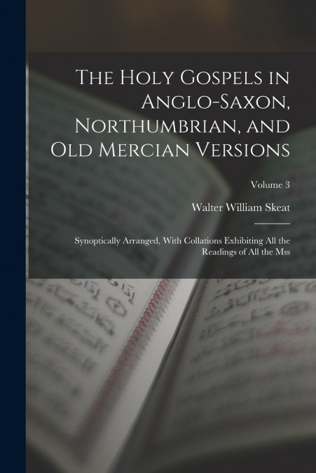 The Holy Gospels in Anglo-Saxon, Northumbrian, and Old Mercian Versions