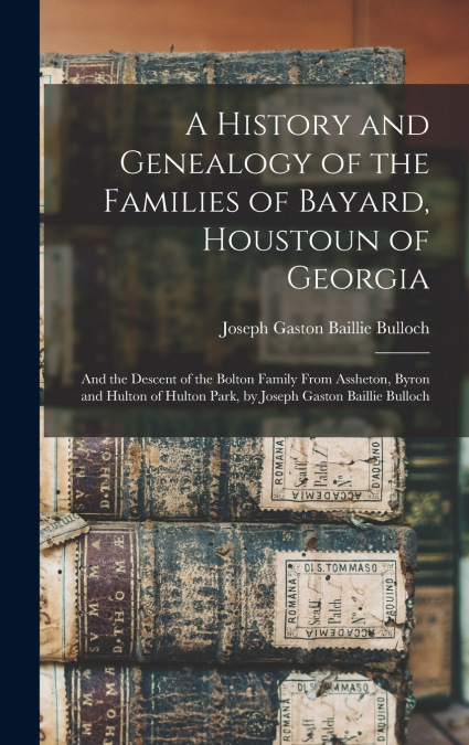 A History and Genealogy of the Families of Bayard, Houstoun of Georgia