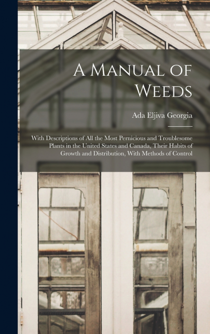 A Manual of Weeds