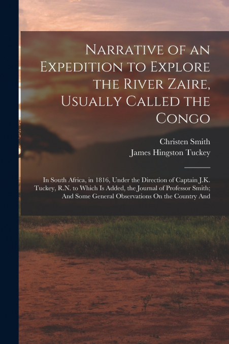 Narrative of an Expedition to Explore the River Zaire, Usually Called the Congo