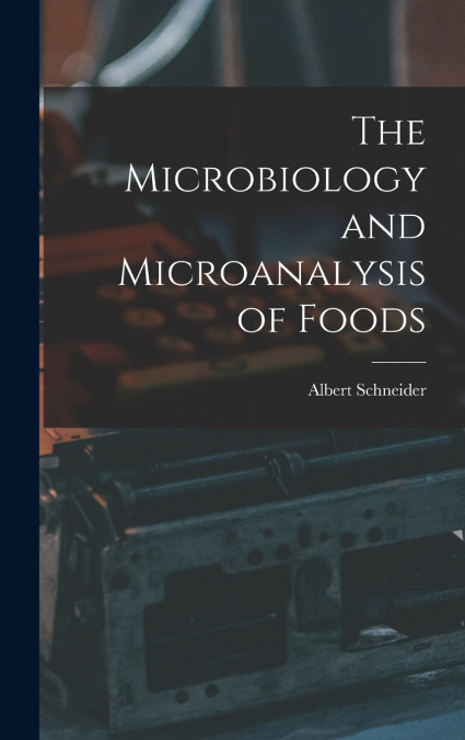 The Microbiology and Microanalysis of Foods