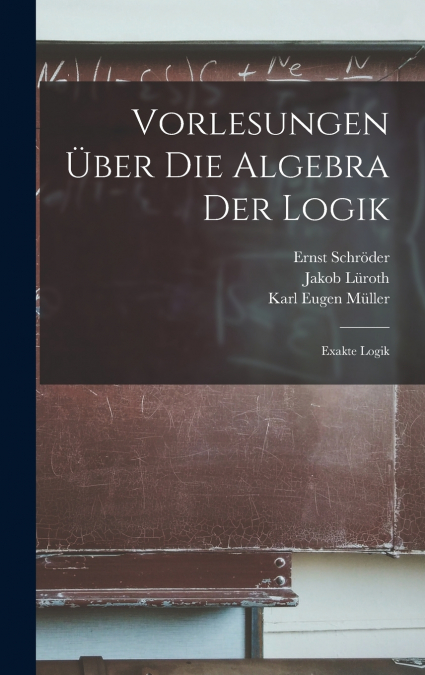 Vorlesungen Über Die Algebra Der Logik