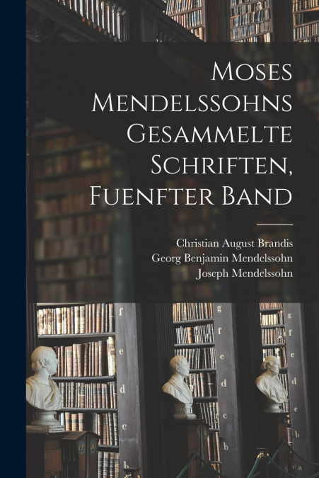 Moses Mendelssohns Gesammelte Schriften, Fuenfter Band